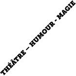 THÉÂTRE – HUMOUR - MAGIE